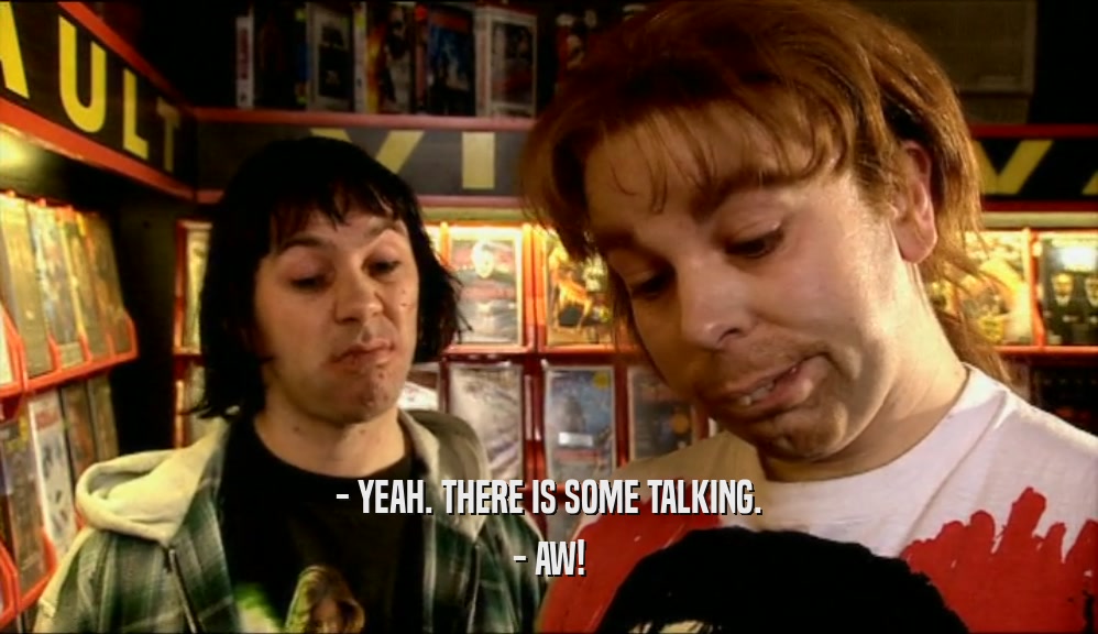 - YEAH. THERE IS SOME TALKING. - AW! 