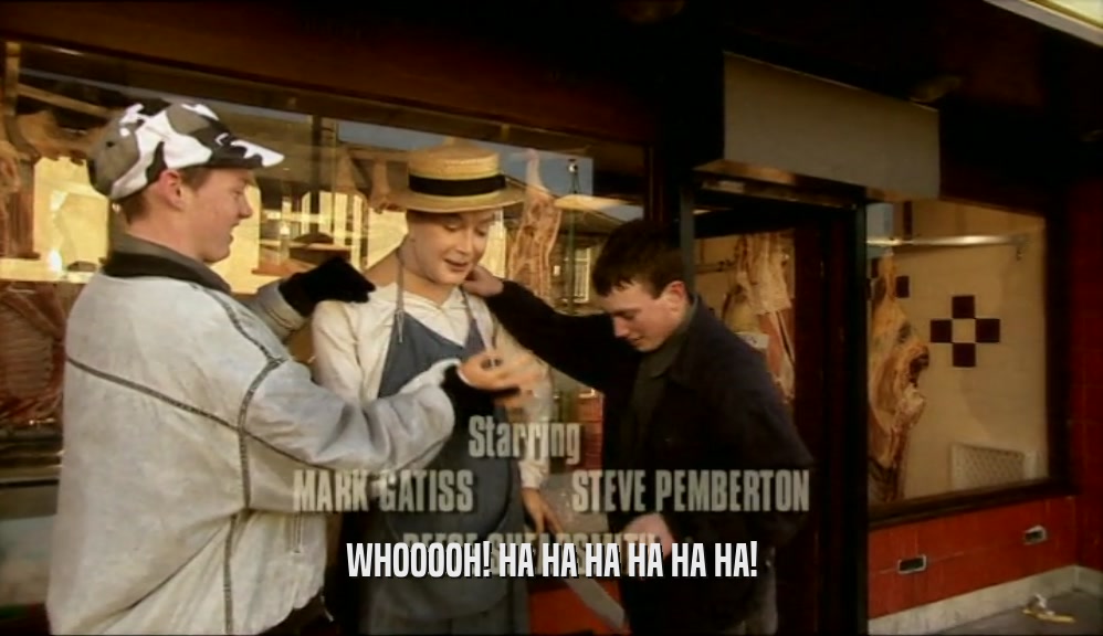 WHOOOOH! HA HA HA HA HA HA!  