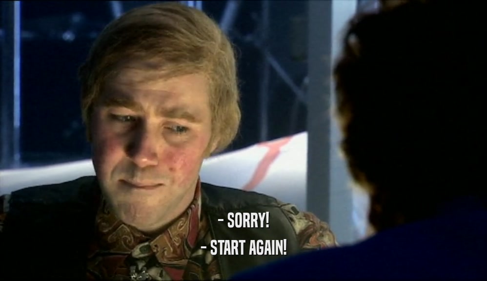 - SORRY! - START AGAIN! 