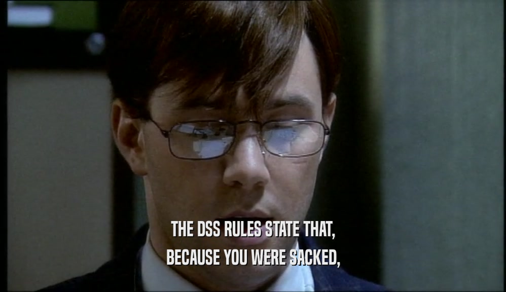THE DSS RULES STATE THAT, BECAUSE YOU WERE SACKED, 