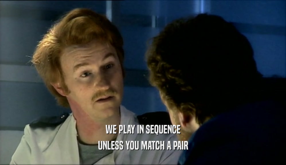 WE PLAY IN SEQUENCE UNLESS YOU MATCH A PAIR 