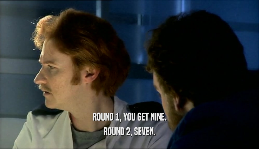 ROUND 1, YOU GET NINE. ROUND 2, SEVEN. 