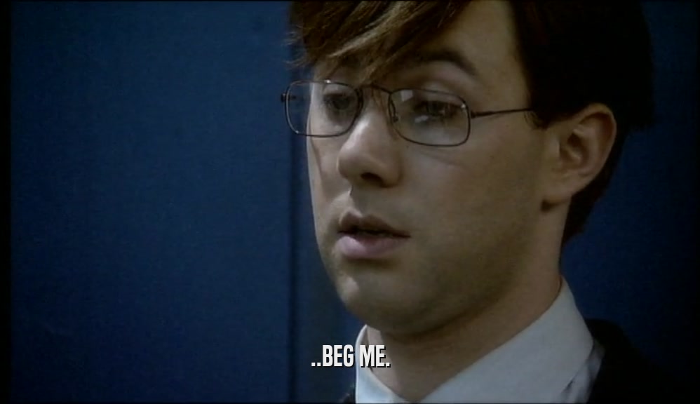 ..BEG ME.  