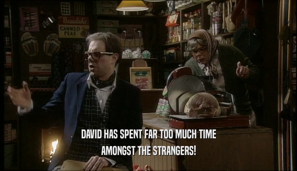 DAVID HAS SPENT FAR TOO MUCH TIME AMONGST THE STRANGERS! 