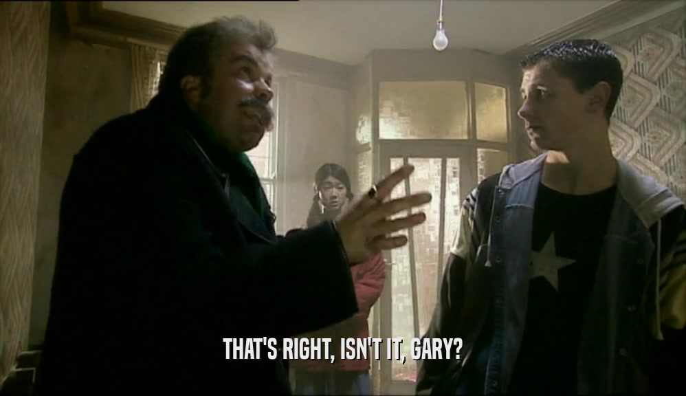 THAT'S RIGHT, ISN'T IT, GARY?  