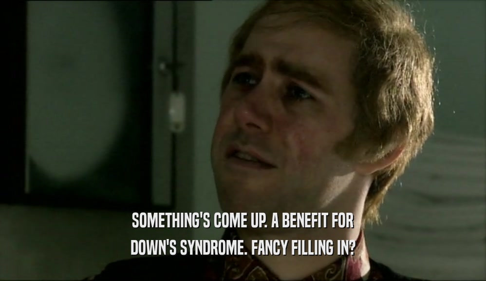 SOMETHING'S COME UP. A BENEFIT FOR DOWN'S SYNDROME. FANCY FILLING IN? 