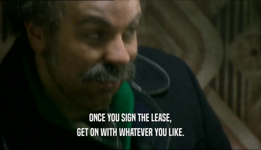 ONCE YOU SIGN THE LEASE, GET ON WITH WHATEVER YOU LIKE. 