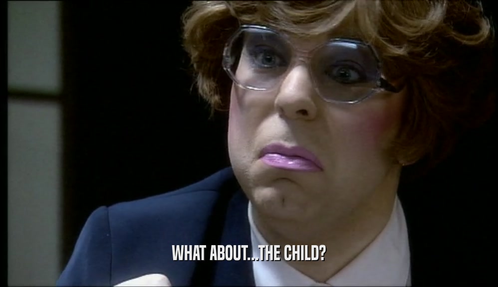 WHAT ABOUT...THE CHILD?  