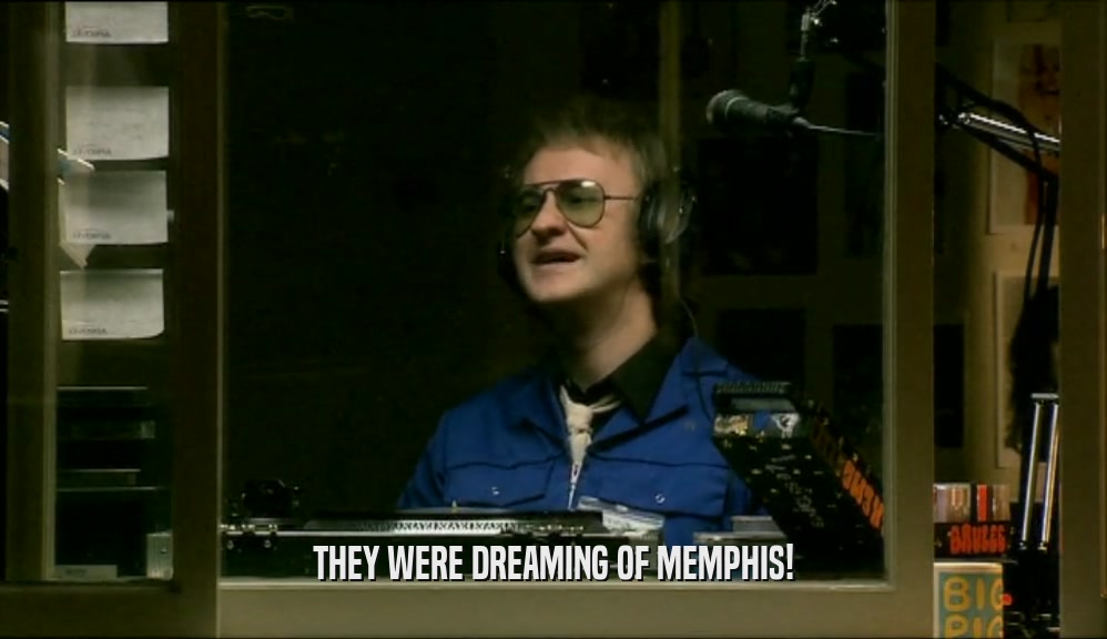 THEY WERE DREAMING OF MEMPHIS!
  