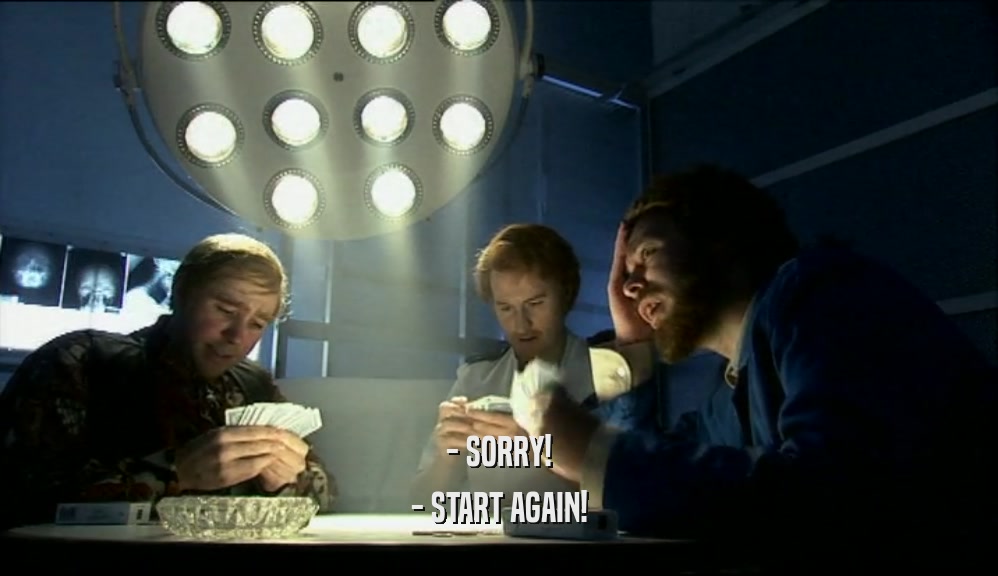 - SORRY! - START AGAIN! 