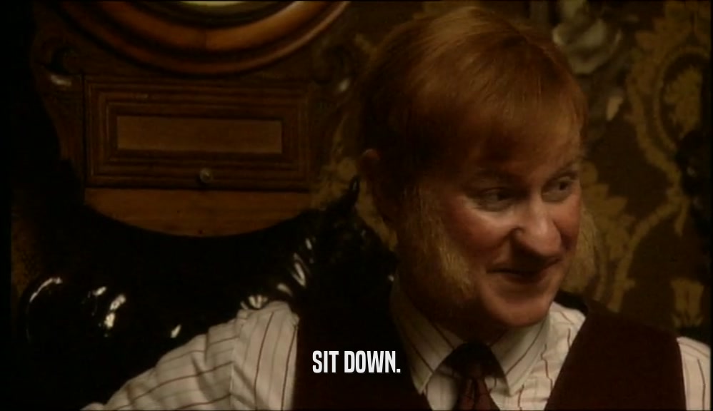 SIT DOWN.  