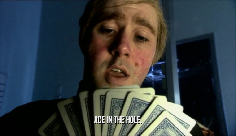ACE IN THE HOLE.  