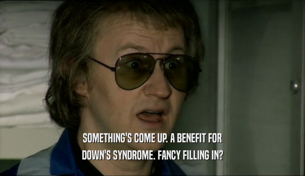 SOMETHING'S COME UP. A BENEFIT FOR DOWN'S SYNDROME. FANCY FILLING IN? 