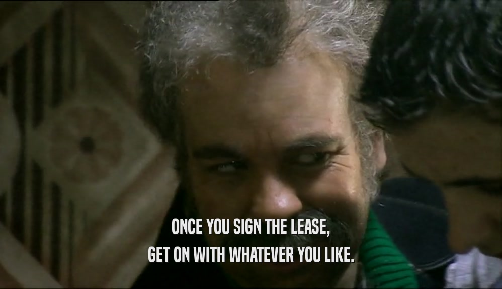 ONCE YOU SIGN THE LEASE, GET ON WITH WHATEVER YOU LIKE. 