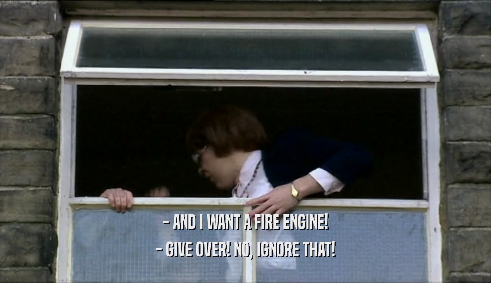 - AND I WANT A FIRE ENGINE! - GIVE OVER! NO, IGNORE THAT! 