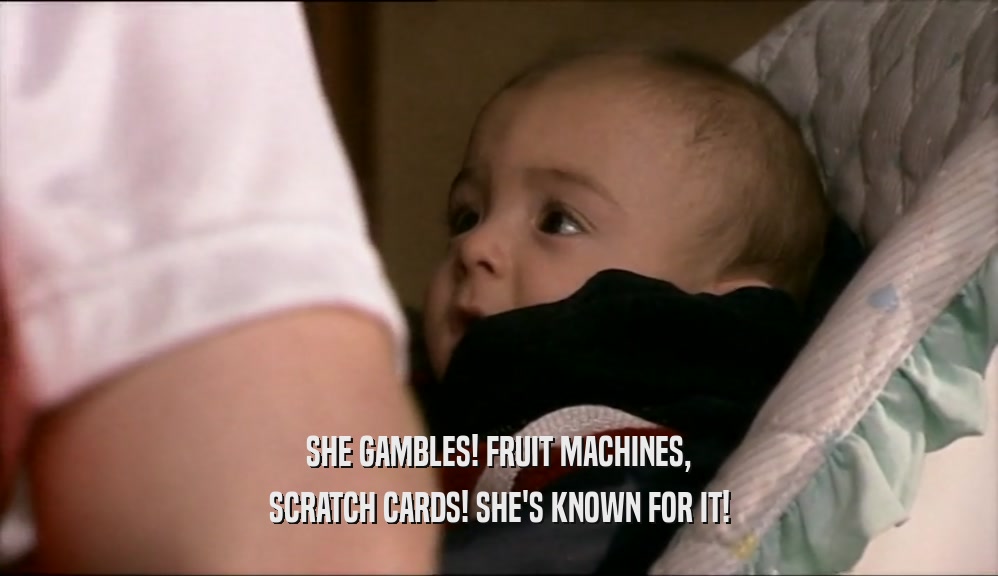 SHE GAMBLES! FRUIT MACHINES, SCRATCH CARDS! SHE'S KNOWN FOR IT! 