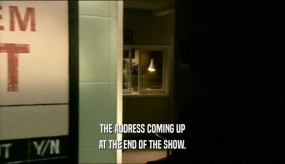 THE ADDRESS COMING UP AT THE END OF THE SHOW. 