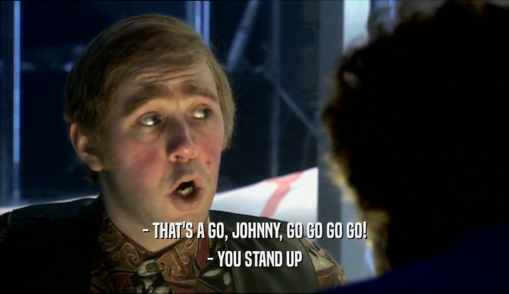 - THAT'S A GO, JOHNNY, GO GO GO GO! - YOU STAND UP 