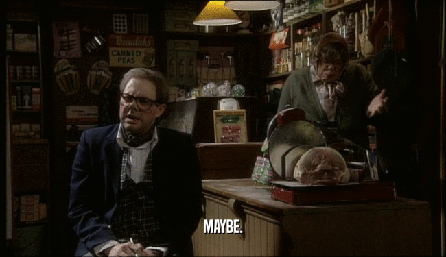 MAYBE.  