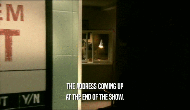 THE ADDRESS COMING UP AT THE END OF THE SHOW. 