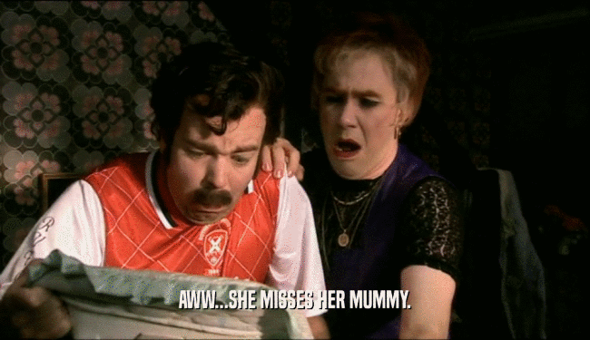 AWW...SHE MISSES HER MUMMY.  