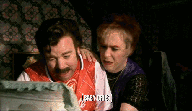 (BABY CRIES)  