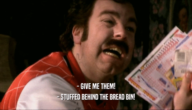 - GIVE ME THEM! - STUFFED BEHIND THE BREAD BIN! 
