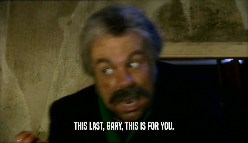 THIS LAST, GARY, THIS IS FOR YOU.  