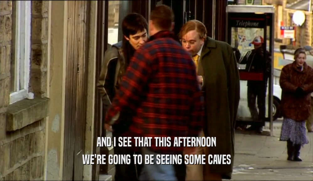 AND I SEE THAT THIS AFTERNOON WE'RE GOING TO BE SEEING SOME CAVES 