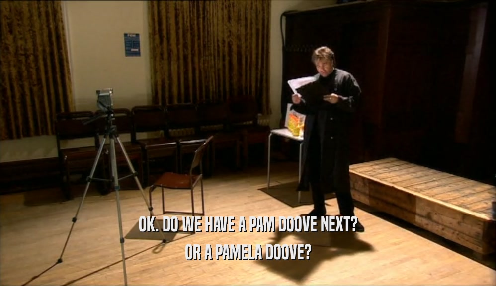 OK. DO WE HAVE A PAM DOOVE NEXT? OR A PAMELA DOOVE? 