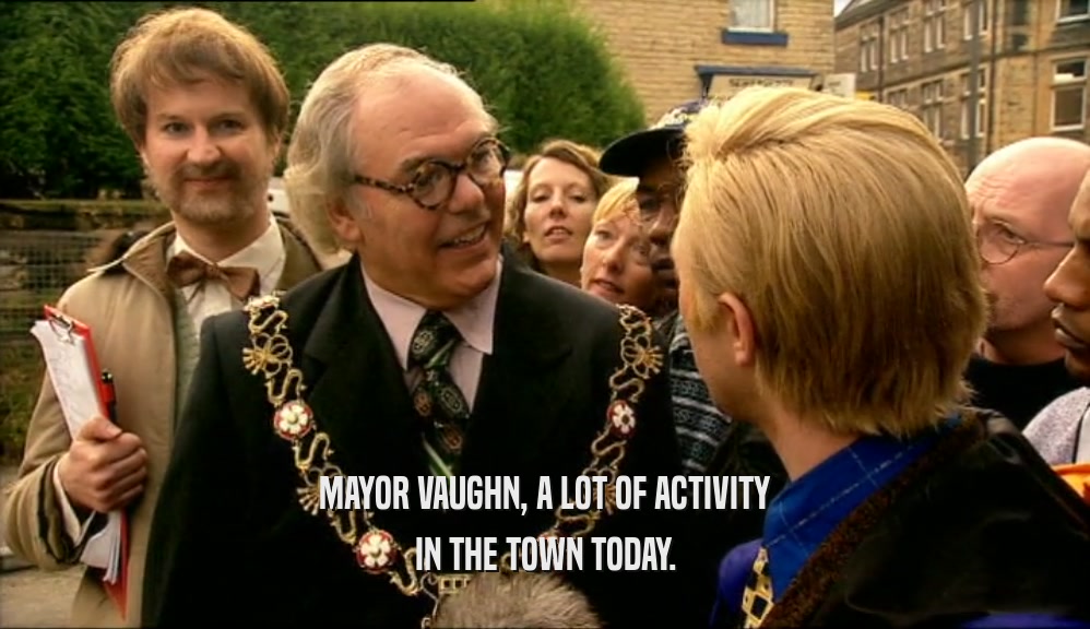 MAYOR VAUGHN, A LOT OF ACTIVITY
 IN THE TOWN TODAY.
 