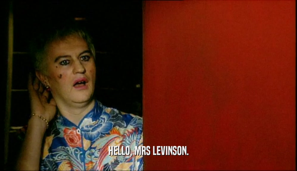 HELLO, MRS LEVINSON.  