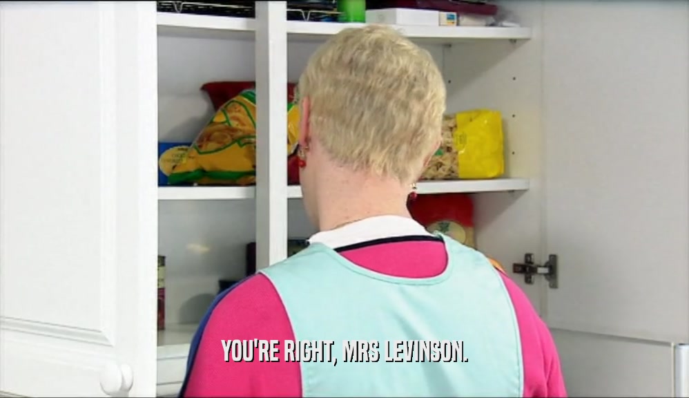 YOU'RE RIGHT, MRS LEVINSON.  