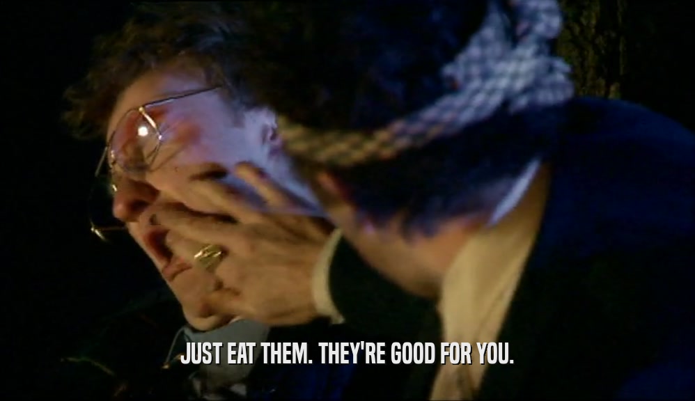 JUST EAT THEM. THEY'RE GOOD FOR YOU.  