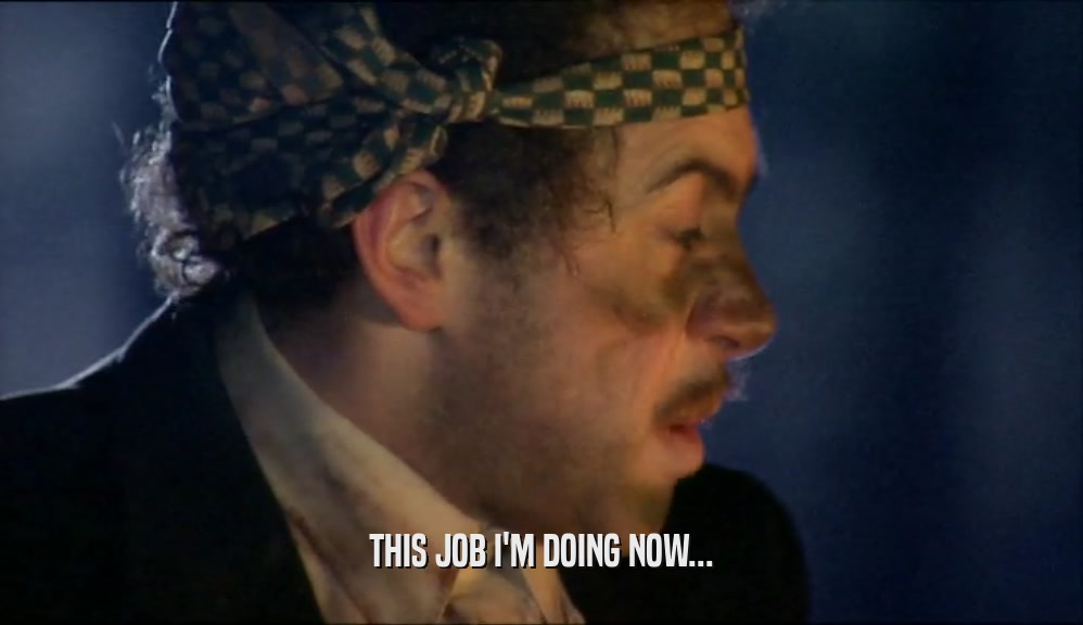 THIS JOB I'M DOING NOW...  