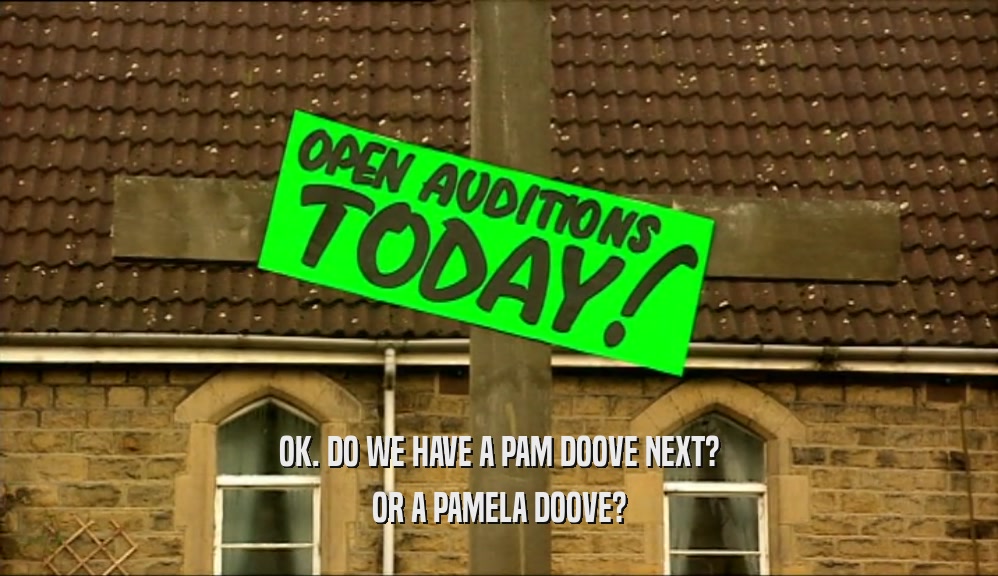 OK. DO WE HAVE A PAM DOOVE NEXT? OR A PAMELA DOOVE? 