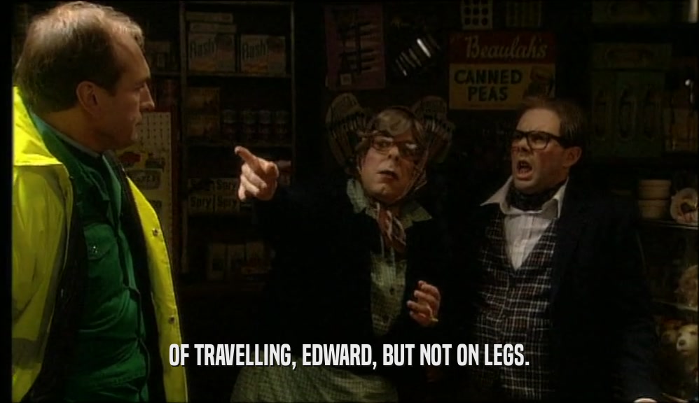 OF TRAVELLING, EDWARD, BUT NOT ON LEGS.  