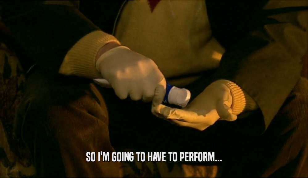 SO I'M GOING TO HAVE TO PERFORM...  