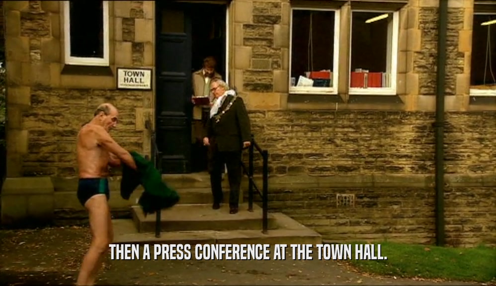 THEN A PRESS CONFERENCE AT THE TOWN HALL.  
