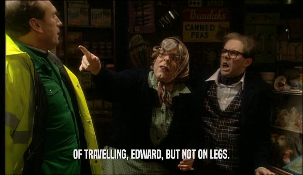 OF TRAVELLING, EDWARD, BUT NOT ON LEGS.  