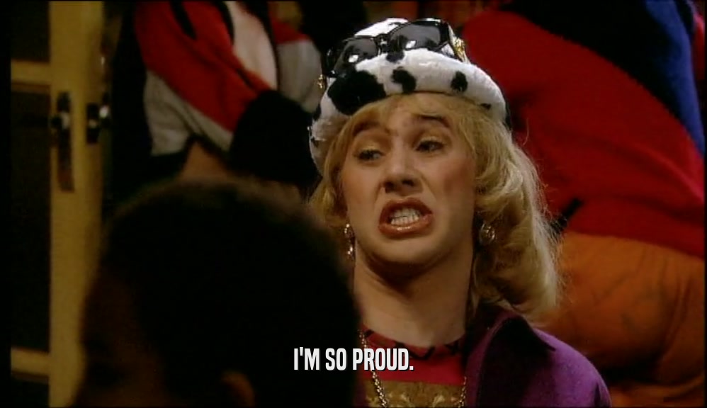 I'M SO PROUD.  