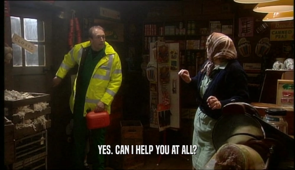 YES. CAN I HELP YOU AT ALL?  