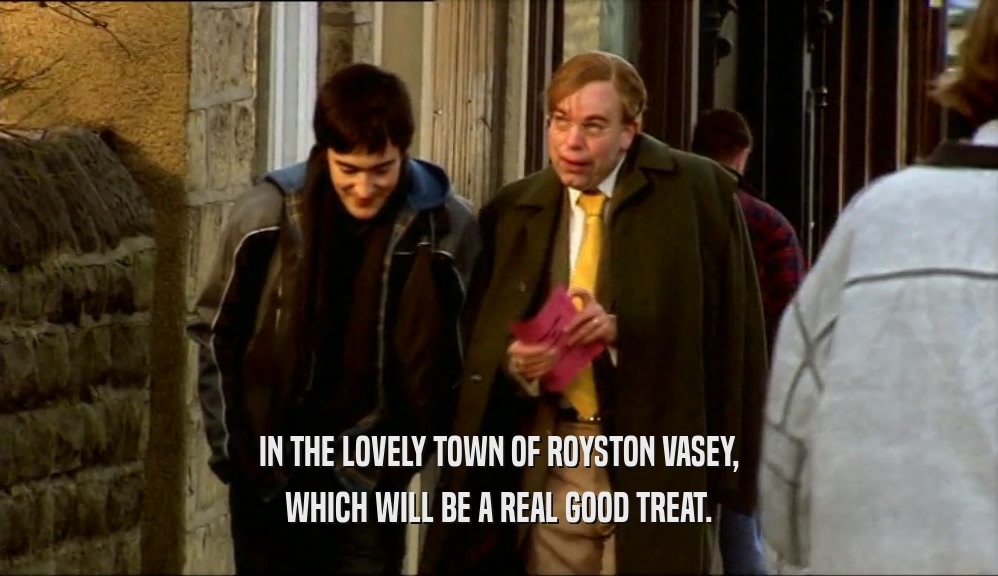 IN THE LOVELY TOWN OF ROYSTON VASEY, WHICH WILL BE A REAL GOOD TREAT. 