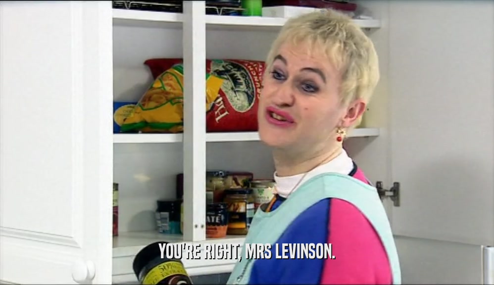 YOU'RE RIGHT, MRS LEVINSON.  