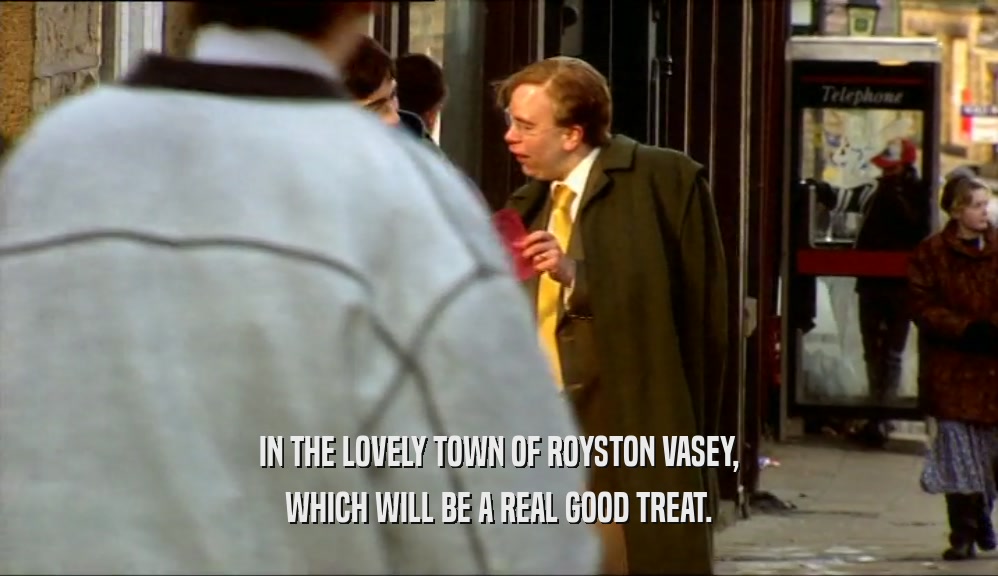 IN THE LOVELY TOWN OF ROYSTON VASEY, WHICH WILL BE A REAL GOOD TREAT. 