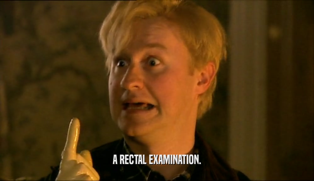 A RECTAL EXAMINATION.  