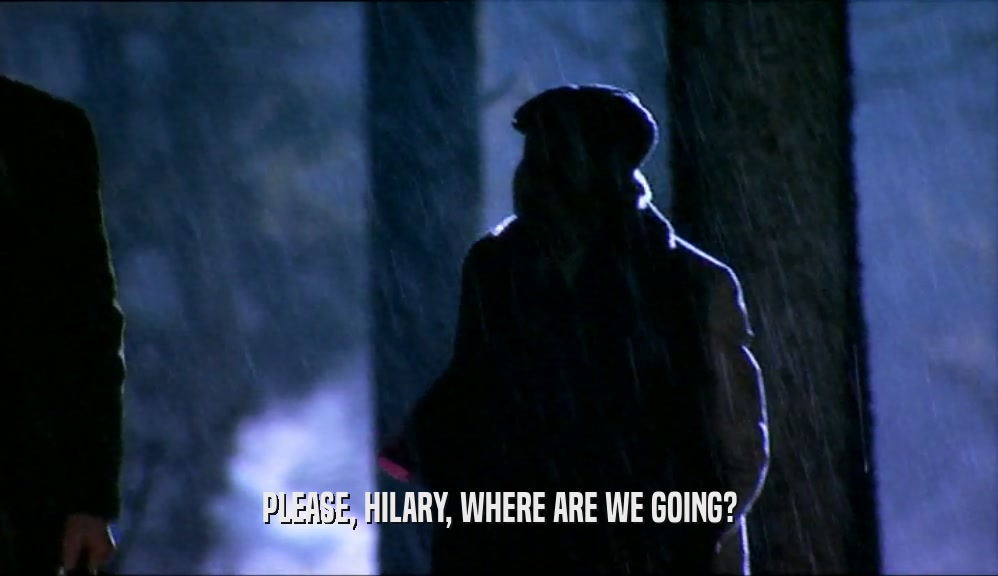 PLEASE, HILARY, WHERE ARE WE GOING?  