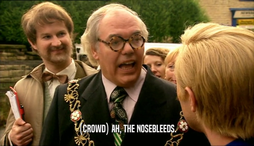(CROWD) AH, THE NOSEBLEEDS.  