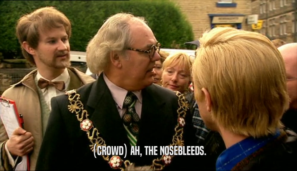 (CROWD) AH, THE NOSEBLEEDS.  