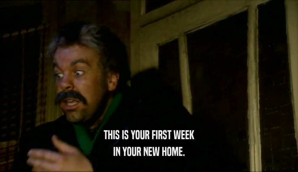 THIS IS YOUR FIRST WEEK IN YOUR NEW HOME. 